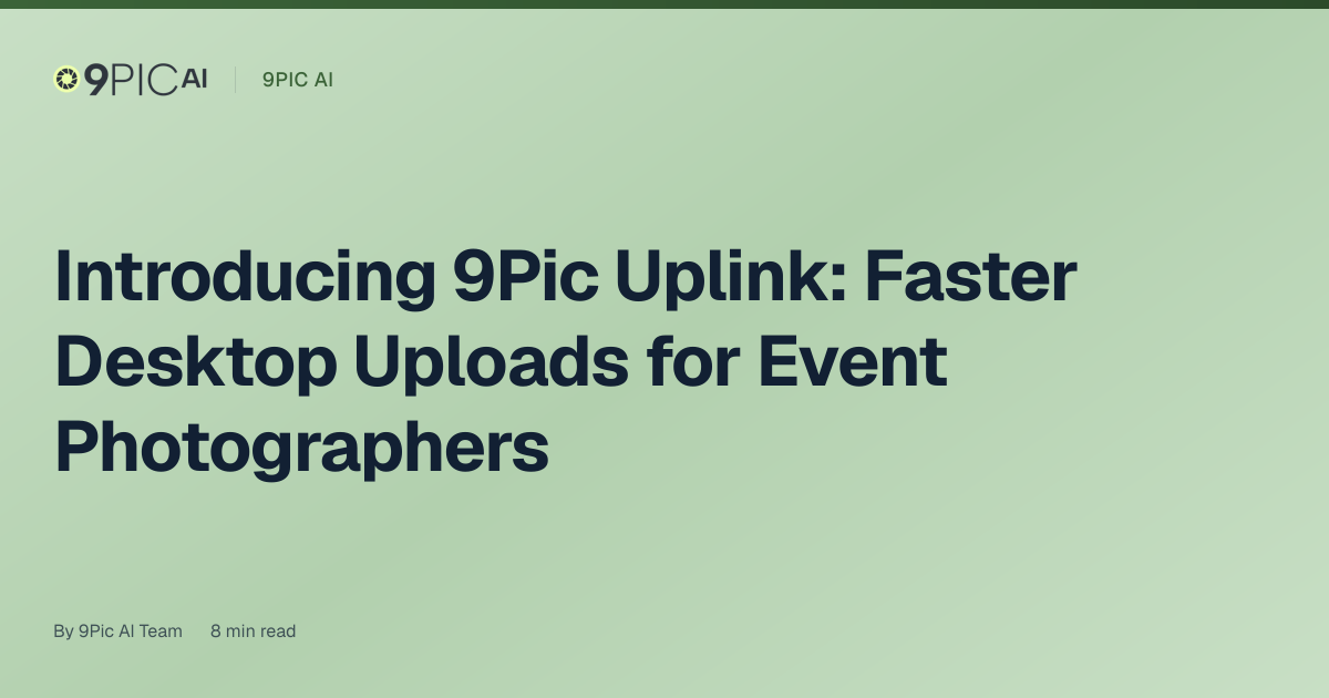 Introducing 9Pic Uplink: Faster Desktop Uploads for Event Photographers
