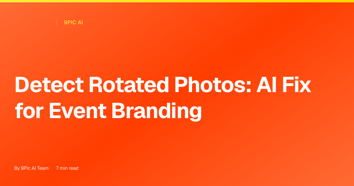 Detect Rotated Photos: How AI Saves Event Branding at Scale