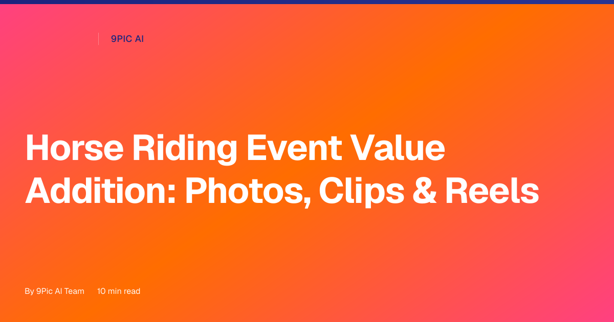Horse riding event value addition: photos, rider clips, and highlight reels (fast)