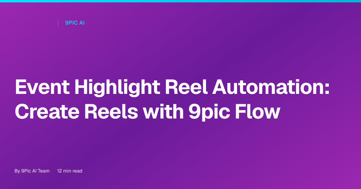 Event highlight reel automation: create shareable reels with 9pic Flow