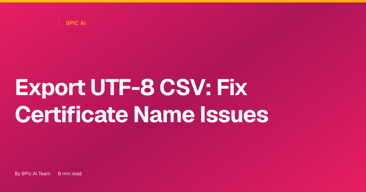 Export CSV in UTF-8 (Excel & Google Sheets): Avoid Garbled Certificate Names