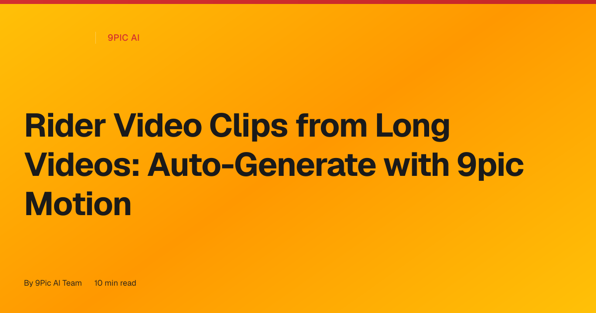 How to generate short rider video clips from hour-long videos (automatically) with 9pic Motion